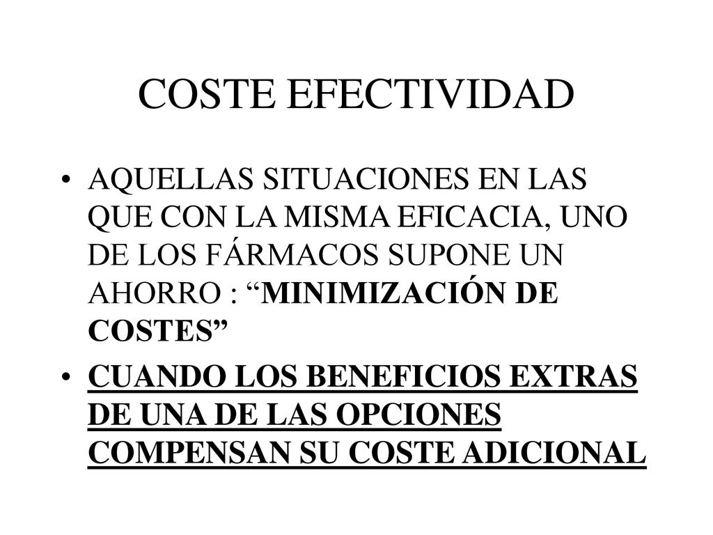 COSTE EFECTIVIDAD AQUELLAS SITUACIONES EN LAS QUE CON LA MISMA EFICACIA, UNO DE LOS FÁRMACOS SUPONE UN AHORRO : MINIMIZACIÓN DE COSTES