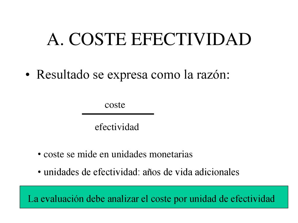 A. COSTE EFECTIVIDAD Resultado se expresa como la razón: coste