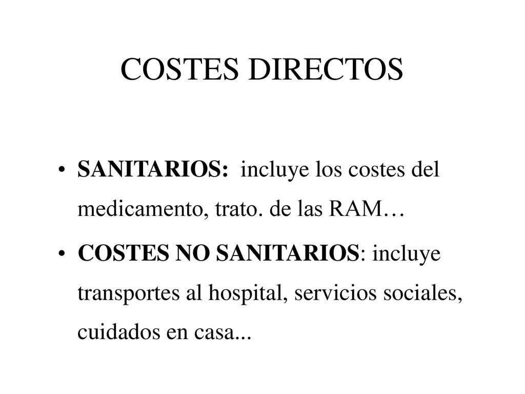 COSTES DIRECTOS SANITARIOS: incluye los costes del medicamento, trato. de las RAM…