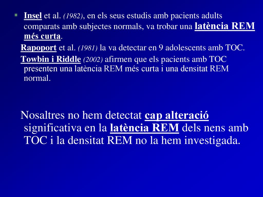 Insel et al. (1982), en els seus estudis amb pacients adults comparats amb subjectes normals, va trobar una latència REM més curta.