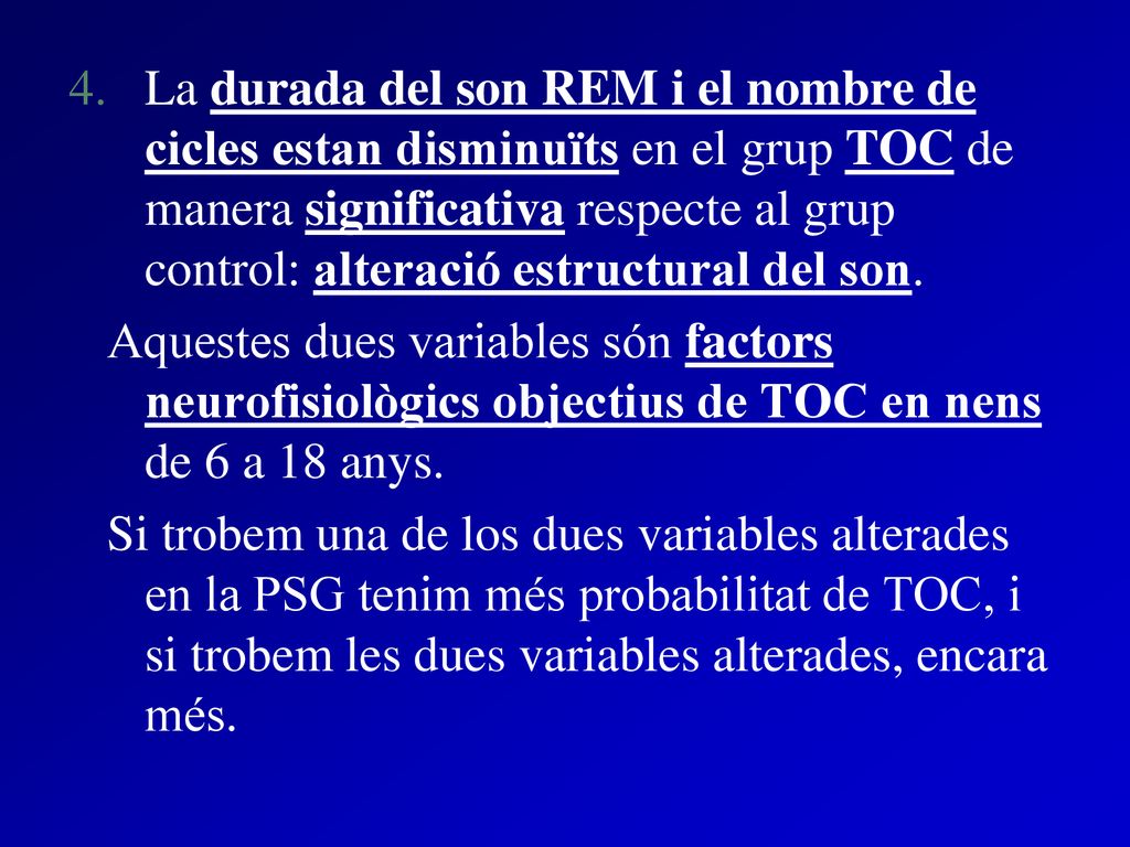 La durada del son REM i el nombre de cicles estan disminuïts en el grup TOC de manera significativa respecte al grup control: alteració estructural del son.