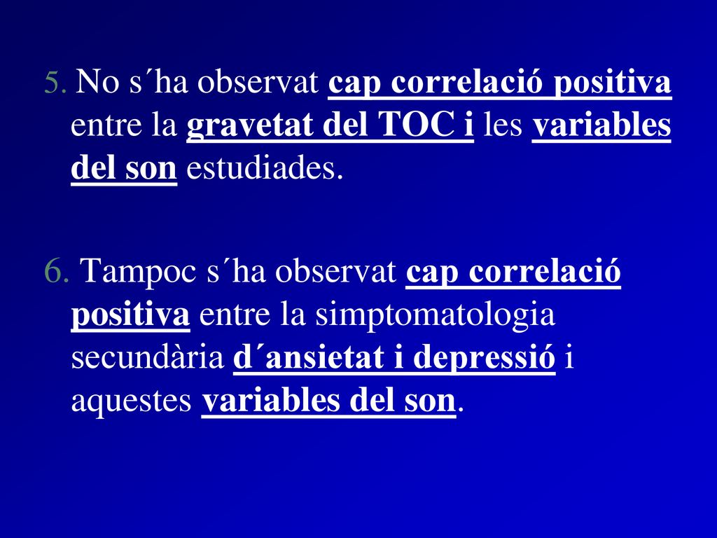 5. No s´ha observat cap correlació positiva entre la gravetat del TOC i les variables del son estudiades.