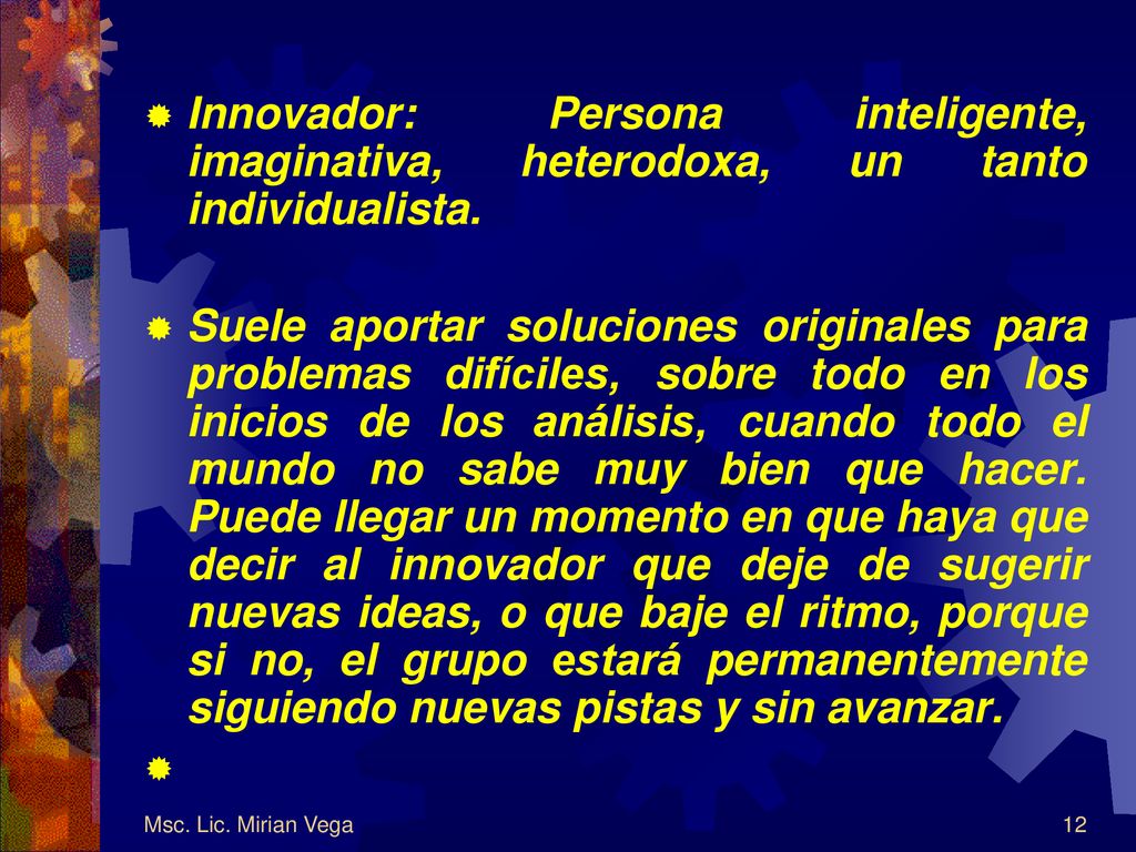 Innovador: Persona inteligente, imaginativa, heterodoxa, un tanto individualista.