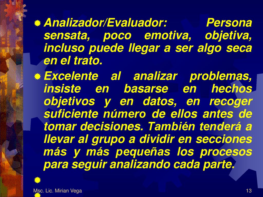 Analizador/Evaluador: Persona sensata, poco emotiva, objetiva, incluso puede llegar a ser algo seca en el trato.
