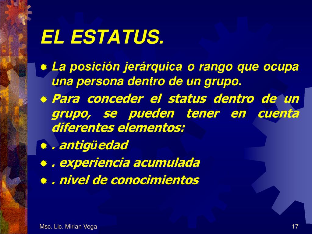 EL ESTATUS. La posición jerárquica o rango que ocupa una persona dentro de un grupo.