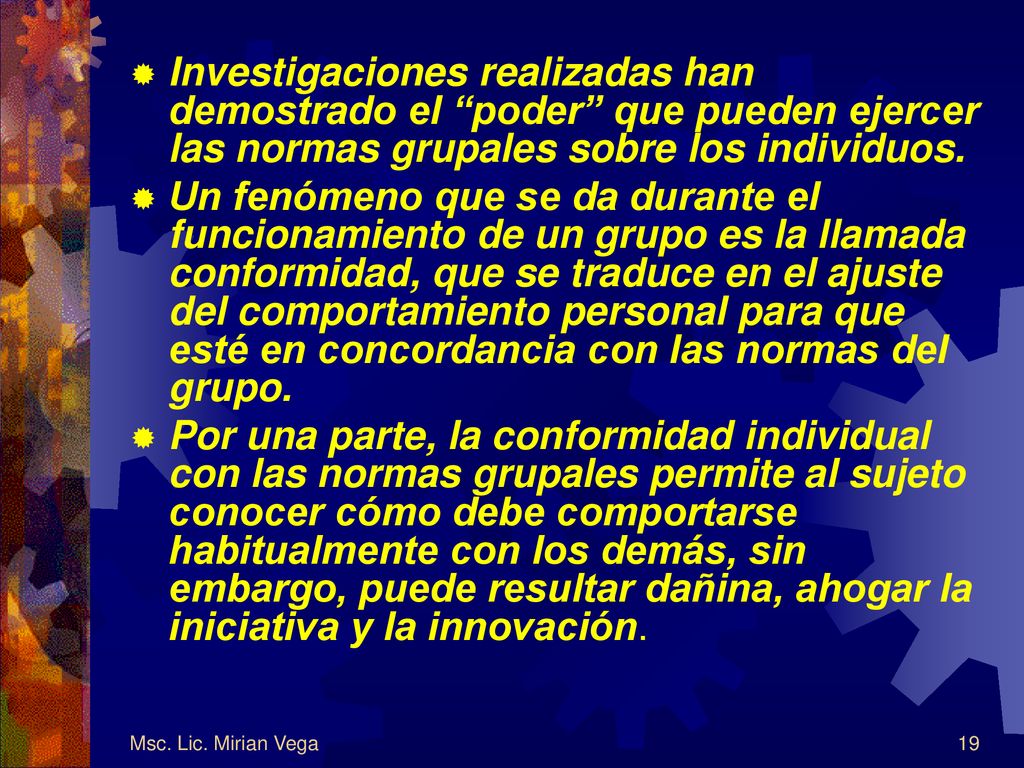 Investigaciones realizadas han demostrado el poder que pueden ejercer las normas grupales sobre los individuos.