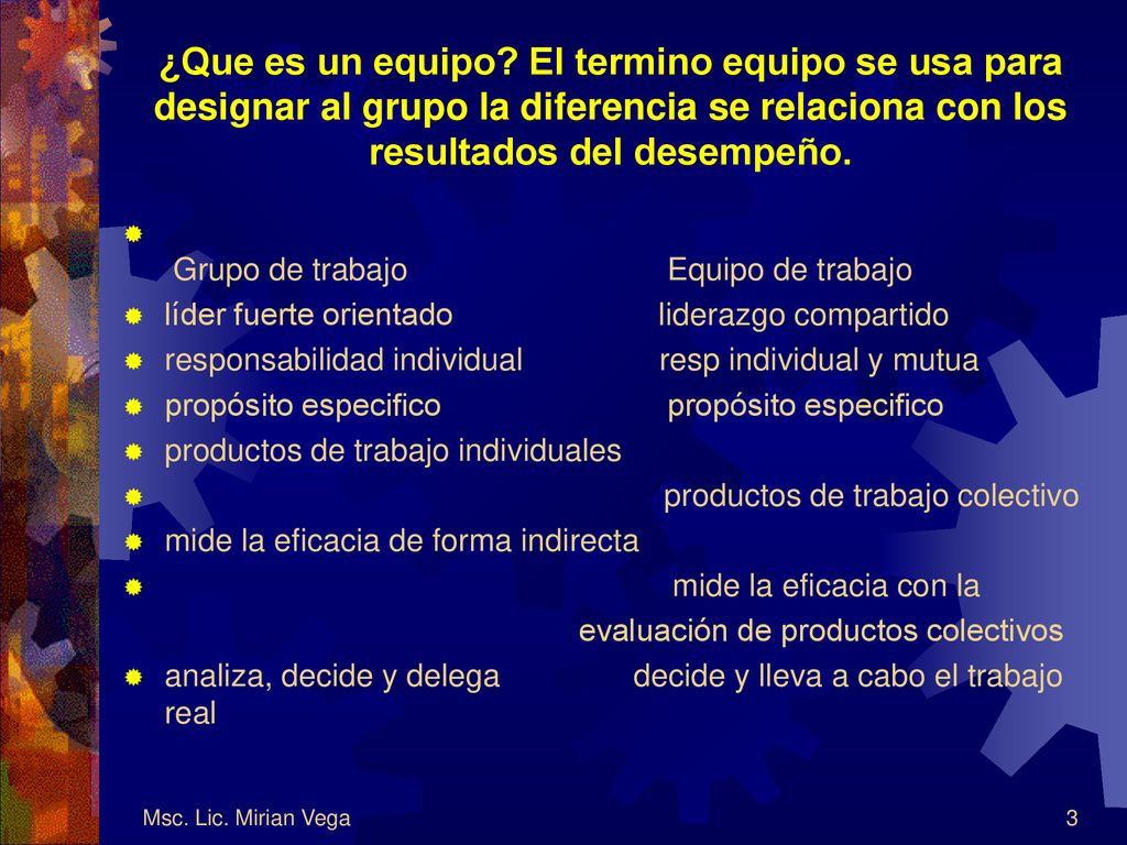 ¿Que es un equipo El termino equipo se usa para designar al grupo la diferencia se relaciona con los resultados del desempeño.