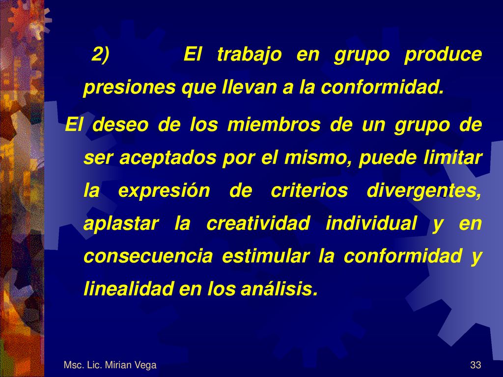 2) El trabajo en grupo produce presiones que llevan a la conformidad.