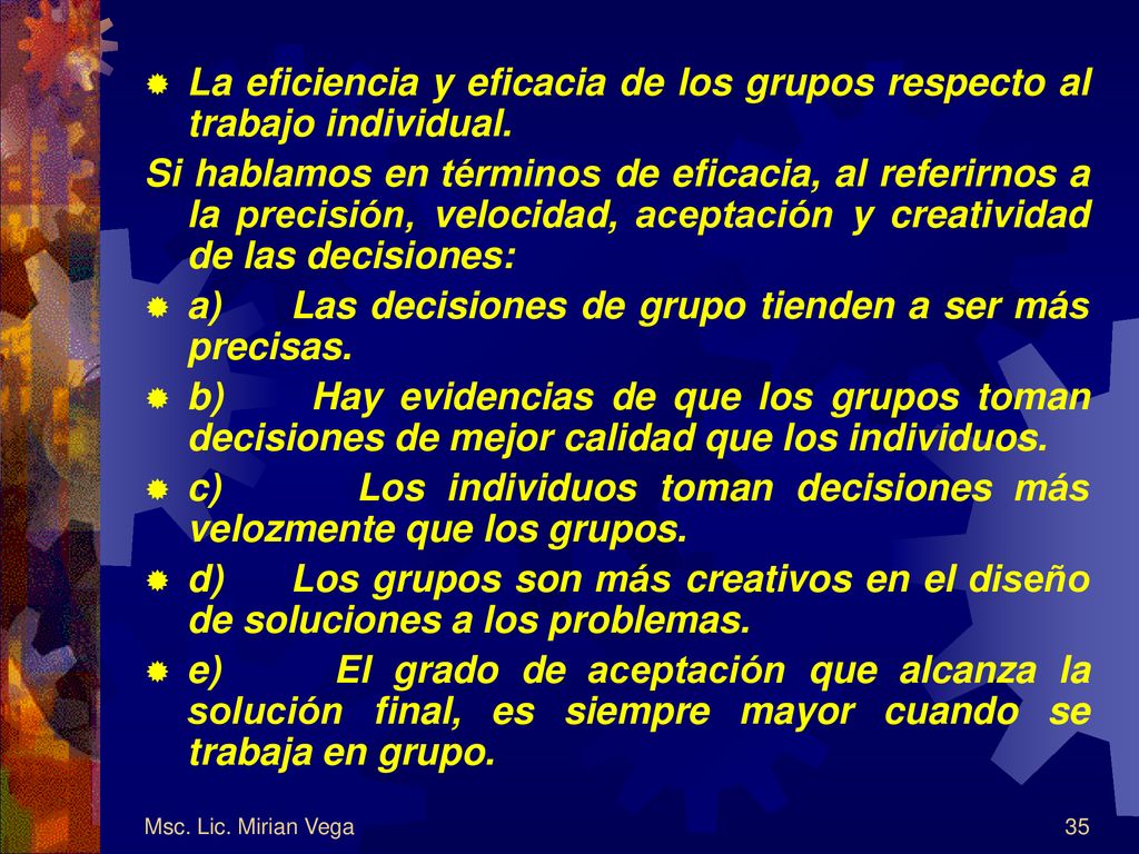 La eficiencia y eficacia de los grupos respecto al trabajo individual.