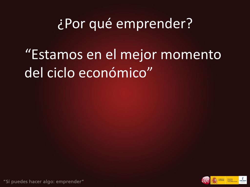 ¿Por qué emprender Estamos en el mejor momento del ciclo económico