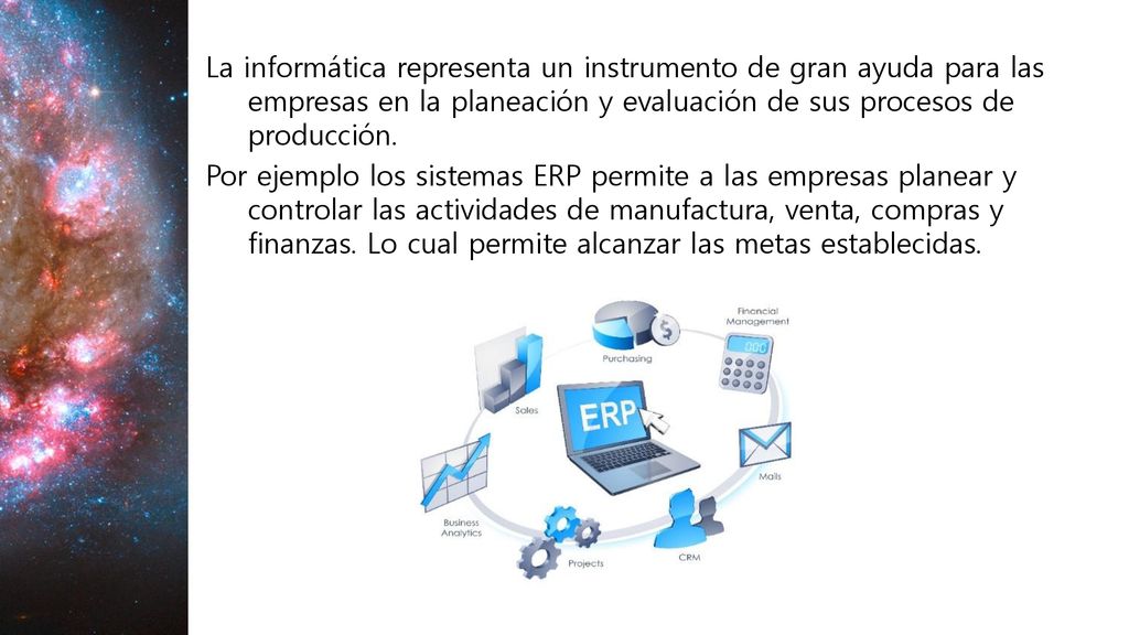 La informática representa un instrumento de gran ayuda para las empresas en la planeación y evaluación de sus procesos de producción.