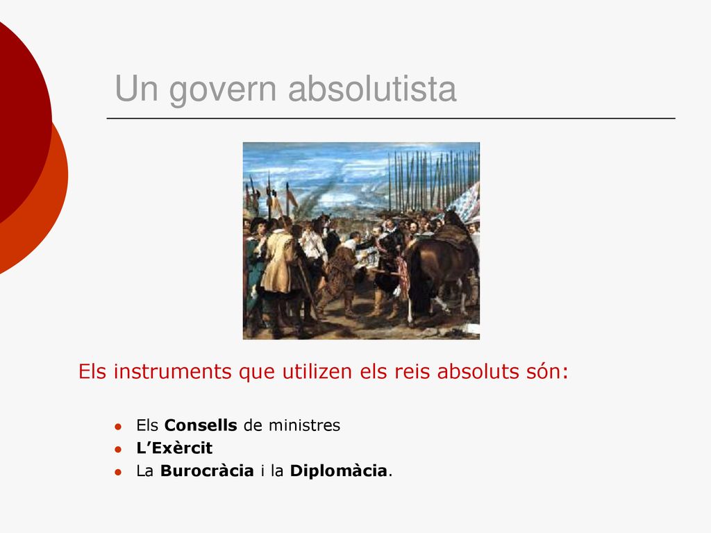 Un govern absolutista Els instruments que utilizen els reis absoluts són: Els Consells de ministres.