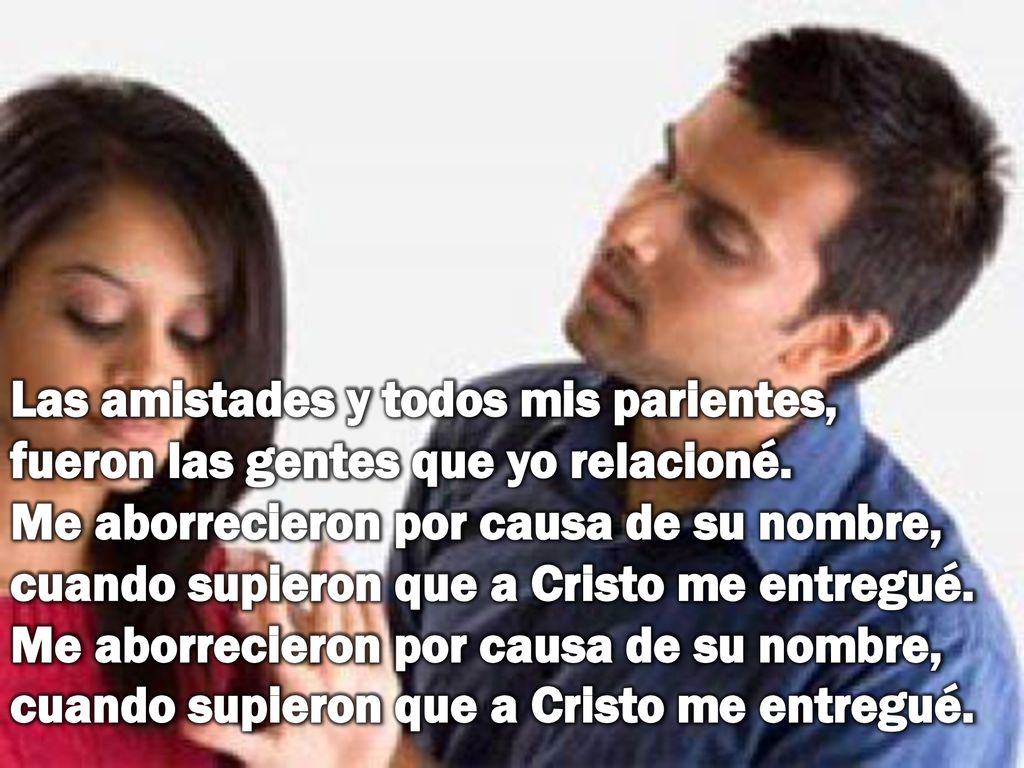 Las amistades y todos mis parientes, fueron las gentes que yo relacioné.