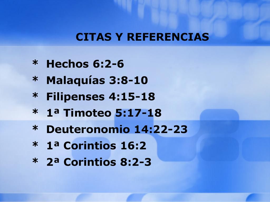 CITAS Y REFERENCIAS * Hechos 6:2-6. * Malaquías 3:8-10. * Filipenses 4: * 1ª Timoteo 5: