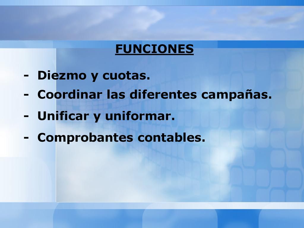 FUNCIONES - Diezmo y cuotas. - Coordinar las diferentes campañas.