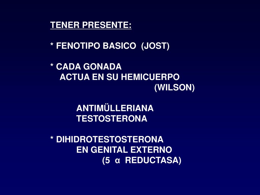 TENER PRESENTE: * FENOTIPO BASICO (JOST) * CADA GONADA. ACTUA EN SU HEMICUERPO. (WILSON) ANTIMÜLLERIANA.