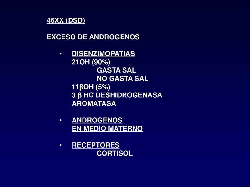 46XX (DSD) EXCESO DE ANDROGENOS. DISENZIMOPATIAS. 21OH (90%) GASTA SAL. NO GASTA SAL. 11βOH (5%)