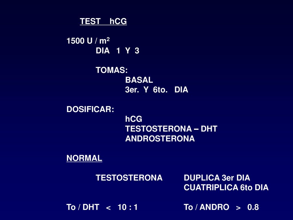 TEST hCG 1500 U / m2. DIA 1 Y 3. TOMAS: BASAL. 3er. Y 6to. DIA. DOSIFICAR: hCG. TESTOSTERONA – DHT.
