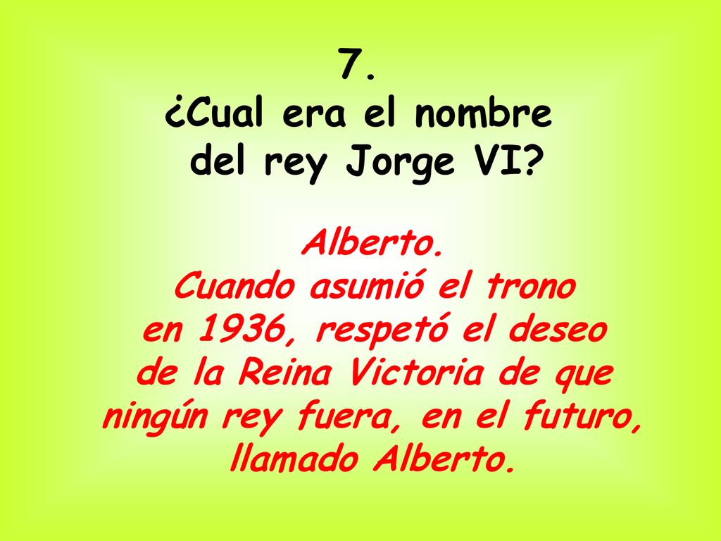7. ¿Cual era el nombre del rey Jorge VI