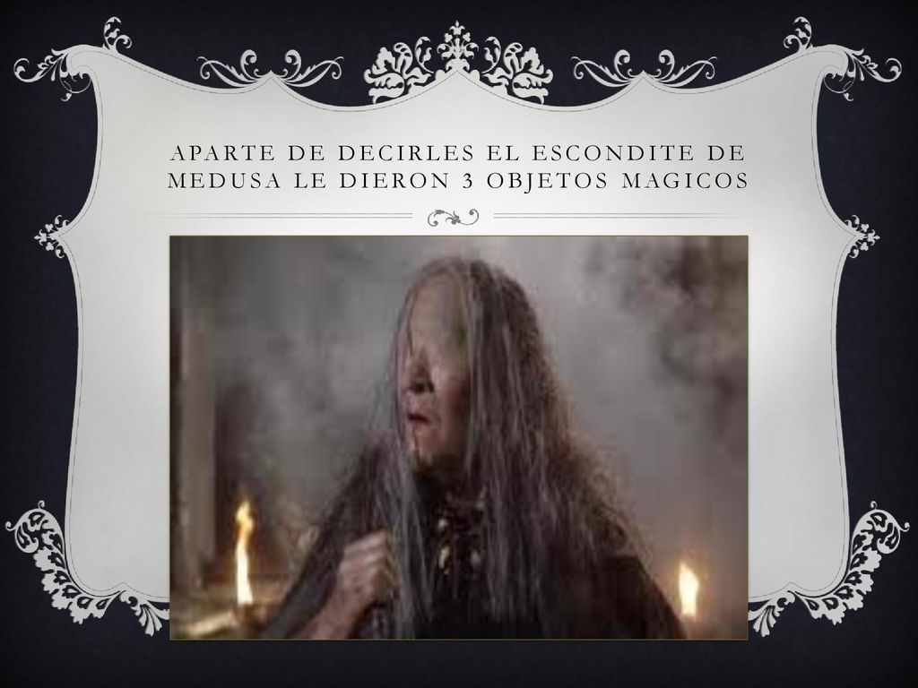 Aparte de decirles el escondite de medusa Le dieron 3 objetos magicos