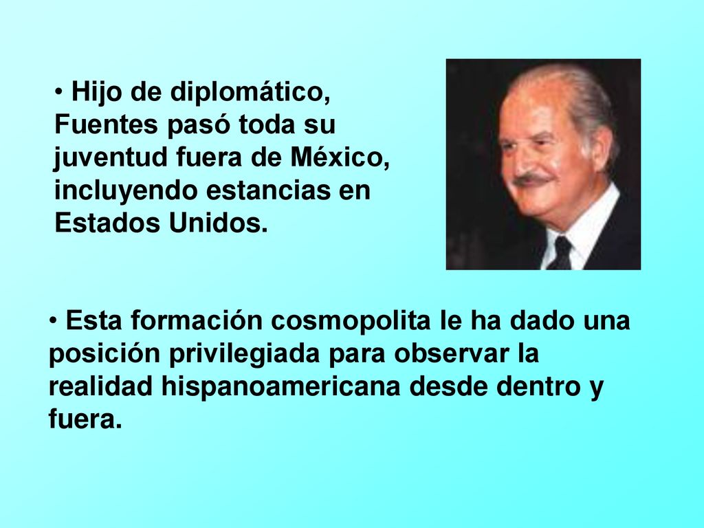 Hijo de diplomático, Fuentes pasó toda su juventud fuera de México, incluyendo estancias en Estados Unidos.