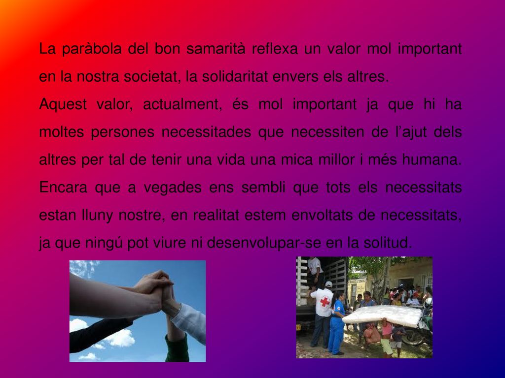 La paràbola del bon samarità reflexa un valor mol important en la nostra societat, la solidaritat envers els altres.