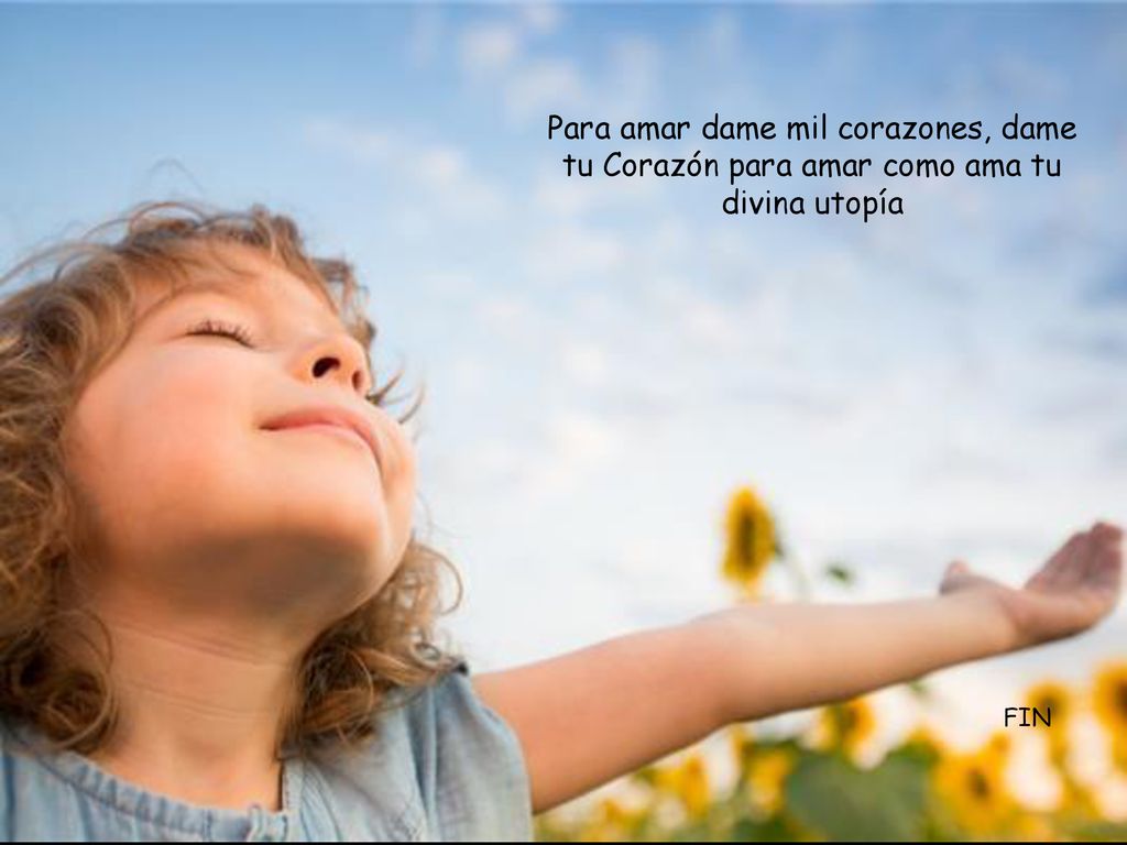 Para amar dame mil corazones, dame tu Corazón para amar como ama tu divina utopía