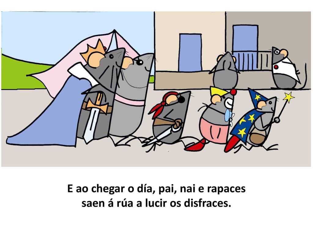 E ao chegar o día, pai, nai e rapaces saen á rúa a lucir os disfraces.