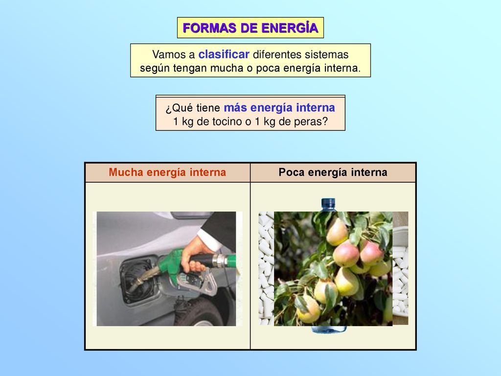 FORMAS DE ENERGÍA Vamos a clasificar diferentes sistemas según tengan mucha o poca energía interna.