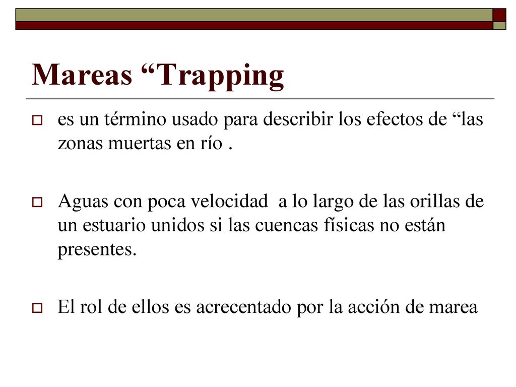 Mareas Trapping es un término usado para describir los efectos de las zonas muertas en río .