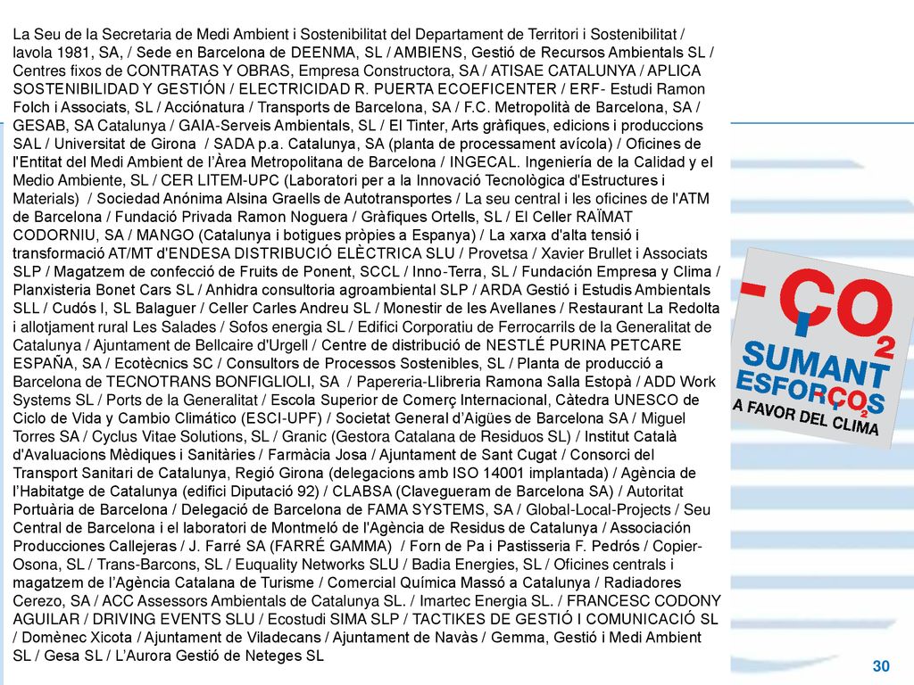 La Seu de la Secretaria de Medi Ambient i Sostenibilitat del Departament de Territori i Sostenibilitat / lavola 1981, SA, / Sede en Barcelona de DEENMA, SL / AMBIENS, Gestió de Recursos Ambientals SL / Centres fixos de CONTRATAS Y OBRAS, Empresa Constructora, SA / ATISAE CATALUNYA / APLICA SOSTENIBILIDAD Y GESTIÓN / ELECTRICIDAD R.