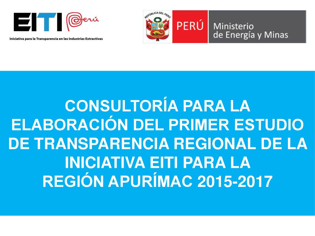 CONSULTORÍA PARA LA ELABORACIÓN DEL PRIMER ESTUDIO DE TRANSPARENCIA REGIONAL DE LA INICIATIVA EITI PARA LA