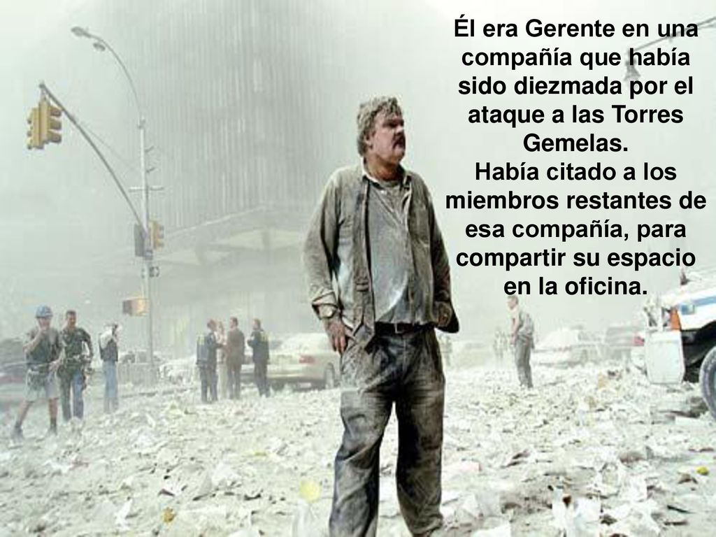 Él era Gerente en una compañía que había sido diezmada por el ataque a las Torres Gemelas.