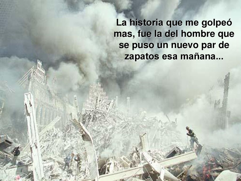 La historia que me golpeó mas, fue la del hombre que se puso un nuevo par de zapatos esa mañana...