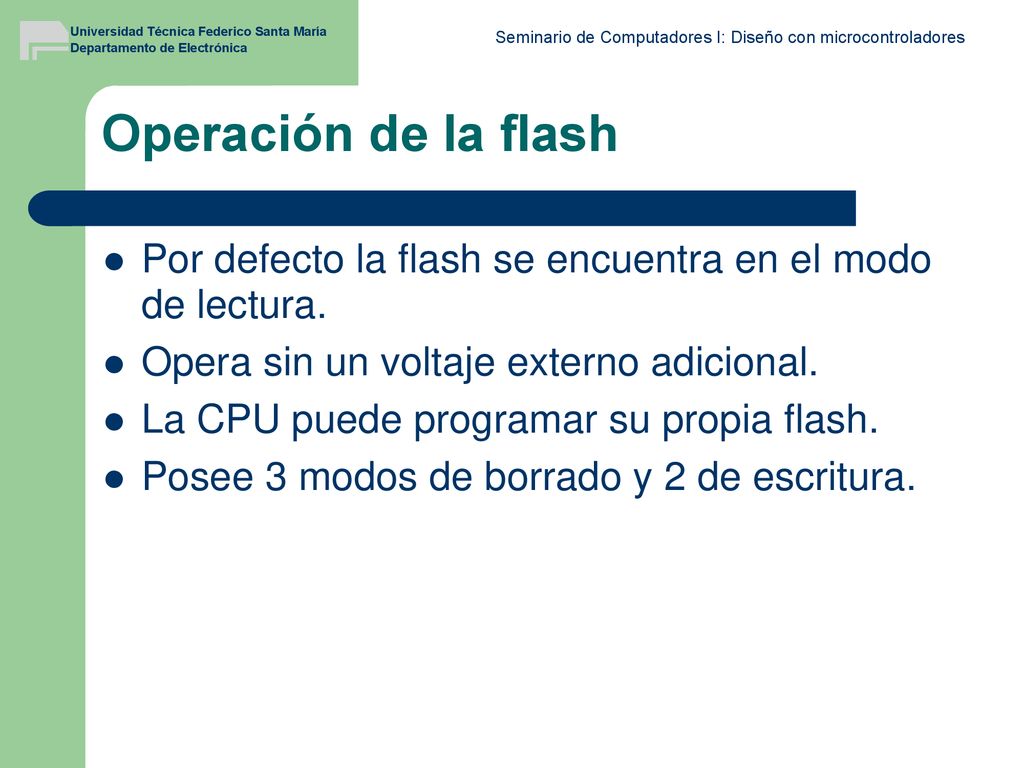 Operación de la flash Por defecto la flash se encuentra en el modo de lectura. Opera sin un voltaje externo adicional.