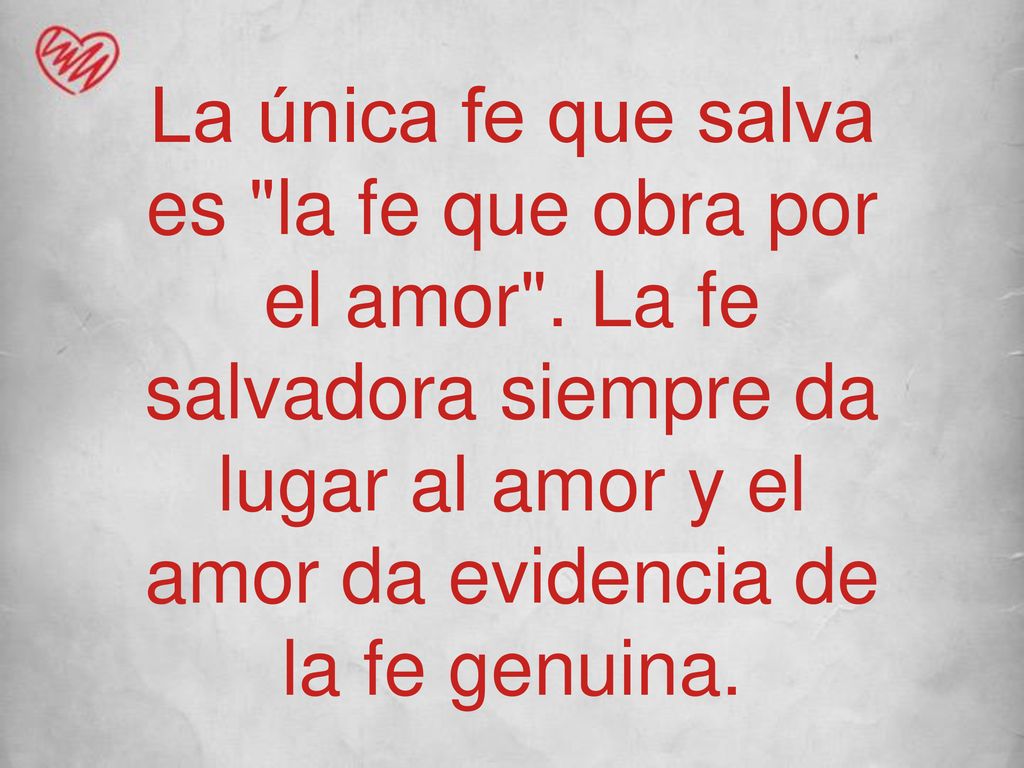 La única fe que salva es la fe que obra por el amor