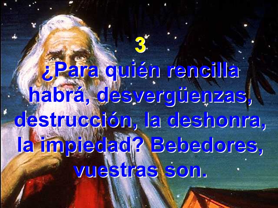 3 ¿Para quién rencilla habrá, desvergüenzas, destrucción, la deshonra, la impiedad.