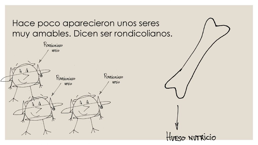 Hace poco aparecieron unos seres muy amables. Dicen ser rondicolianos.