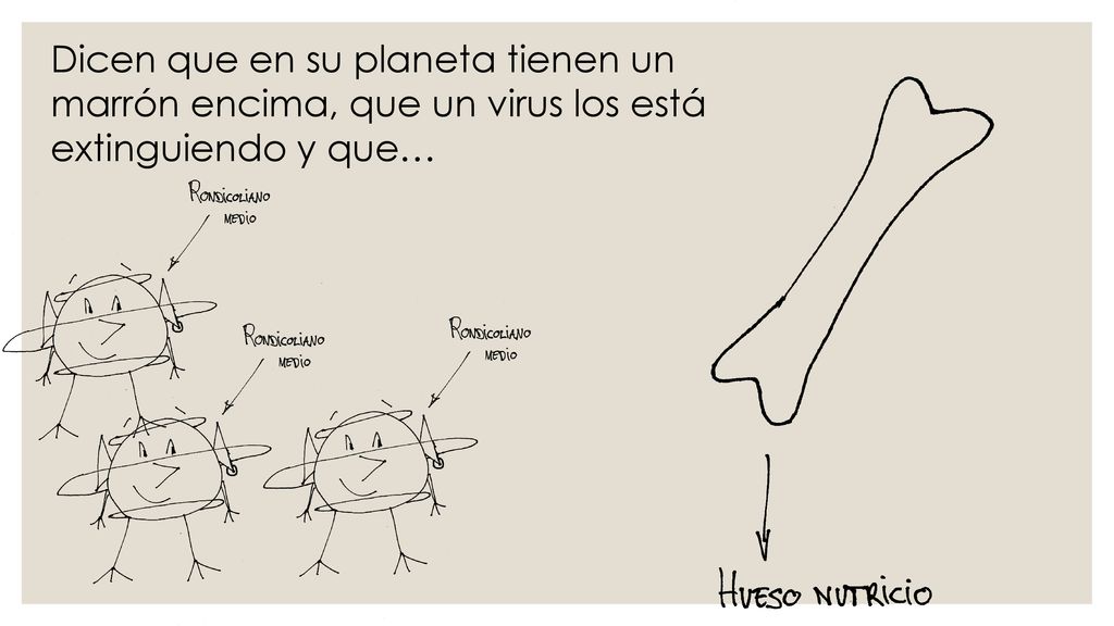 Dicen que en su planeta tienen un marrón encima, que un virus los está extinguiendo y que…