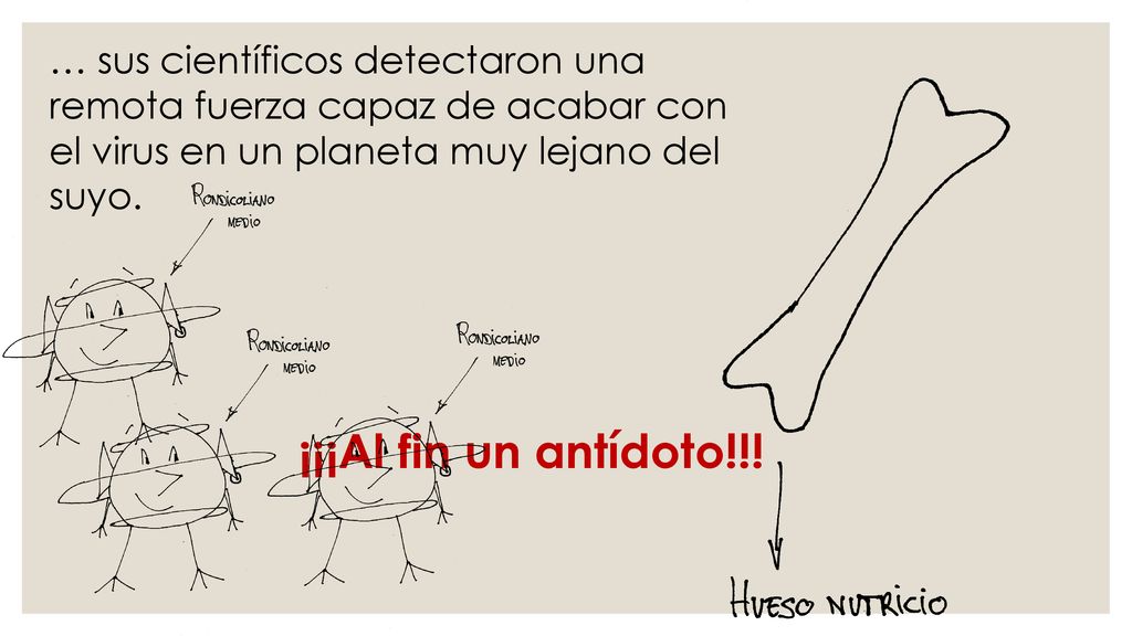 … sus científicos detectaron una remota fuerza capaz de acabar con el virus en un planeta muy lejano del suyo.