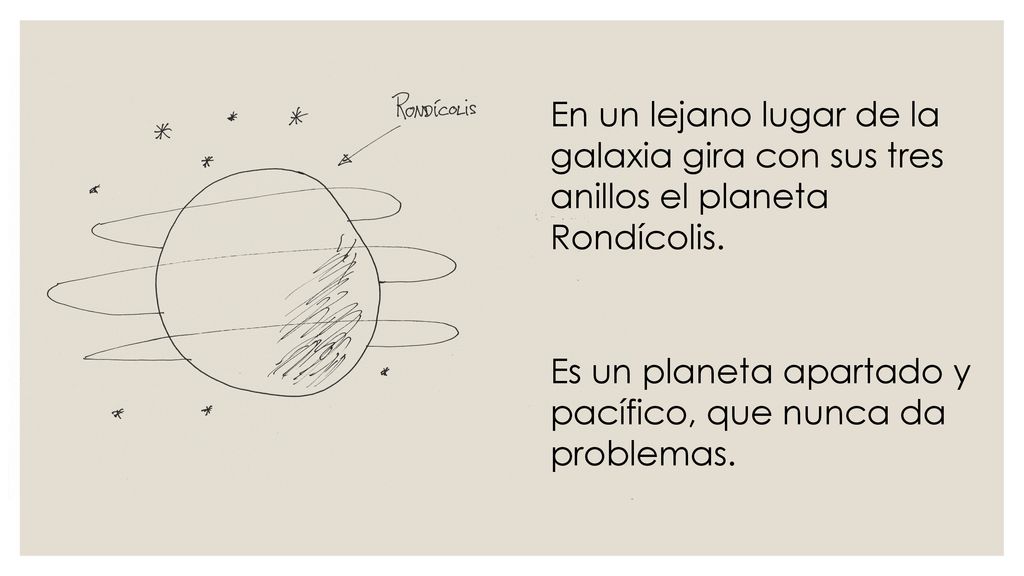 En un lejano lugar de la galaxia gira con sus tres anillos el planeta Rondícolis.