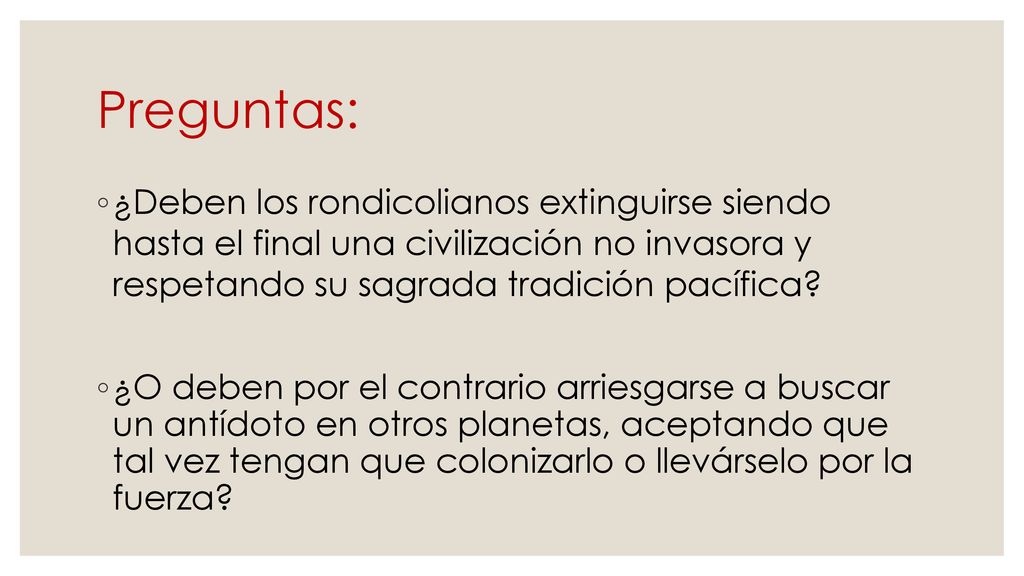 Preguntas: ¿Deben los rondicolianos extinguirse siendo hasta el final una civilización no invasora y respetando su sagrada tradición pacífica