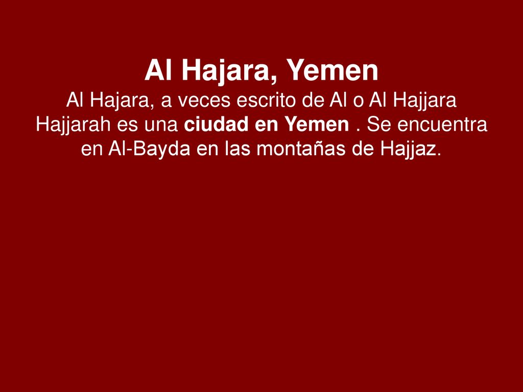 Al Hajara, Yemen Al Hajara, a veces escrito de Al o Al Hajjara Hajjarah es una ciudad en Yemen .