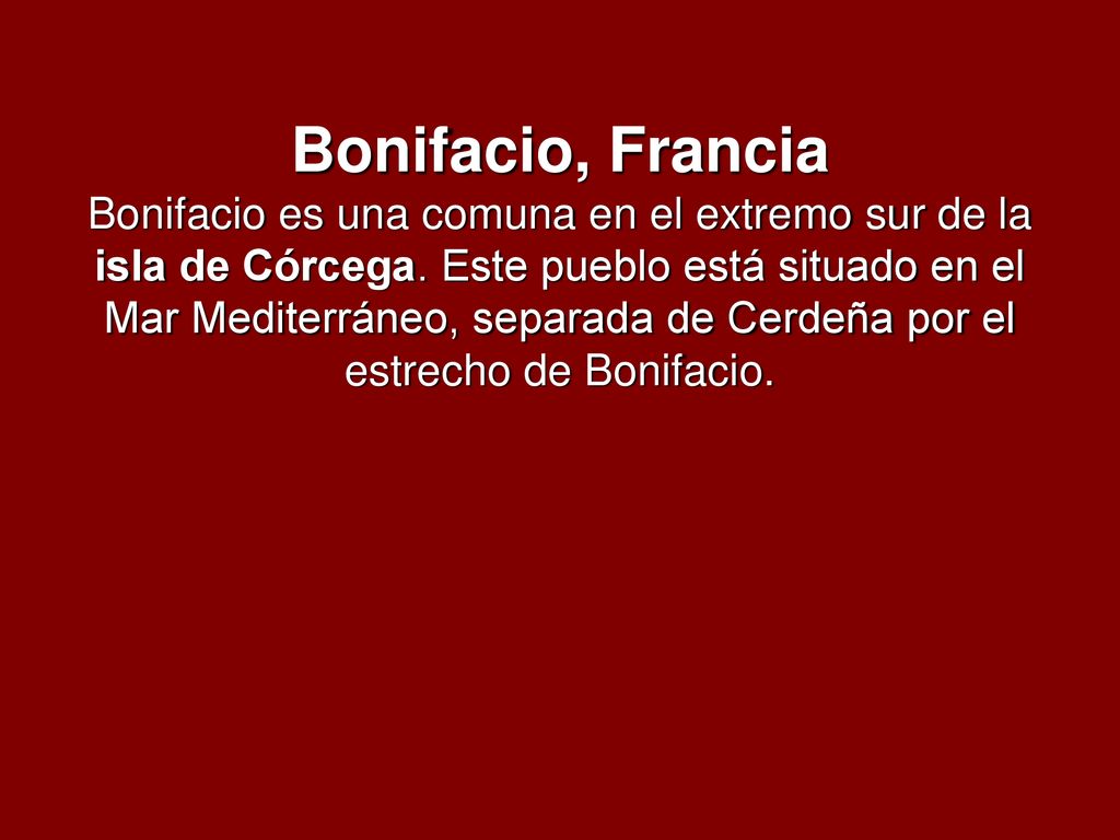 Bonifacio, Francia Bonifacio es una comuna en el extremo sur de la isla de Córcega.