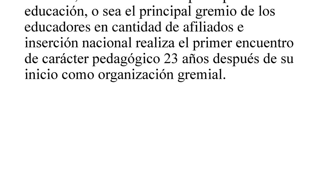 Este congreso es el primero, de carácter nacional, en el cual el tema principal es la educación, o sea el principal gremio de los educadores en cantidad de afiliados e inserción nacional realiza el primer encuentro de carácter pedagógico 23 años después de su inicio como organización gremial.