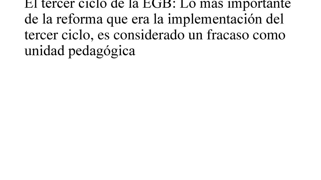 El tercer ciclo de la EGB: Lo más importante de la reforma que era la implementación del tercer ciclo, es considerado un fracaso como unidad pedagógica