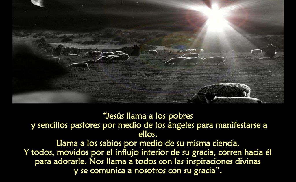 Jesús llama a los pobres y sencillos pastores por medio de los ángeles para manifestarse a ellos.
