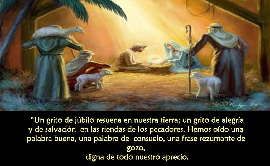 Un grito de júbilo resuena en nuestra tierra; un grito de alegría y de salvación en las riendas de los pecadores.