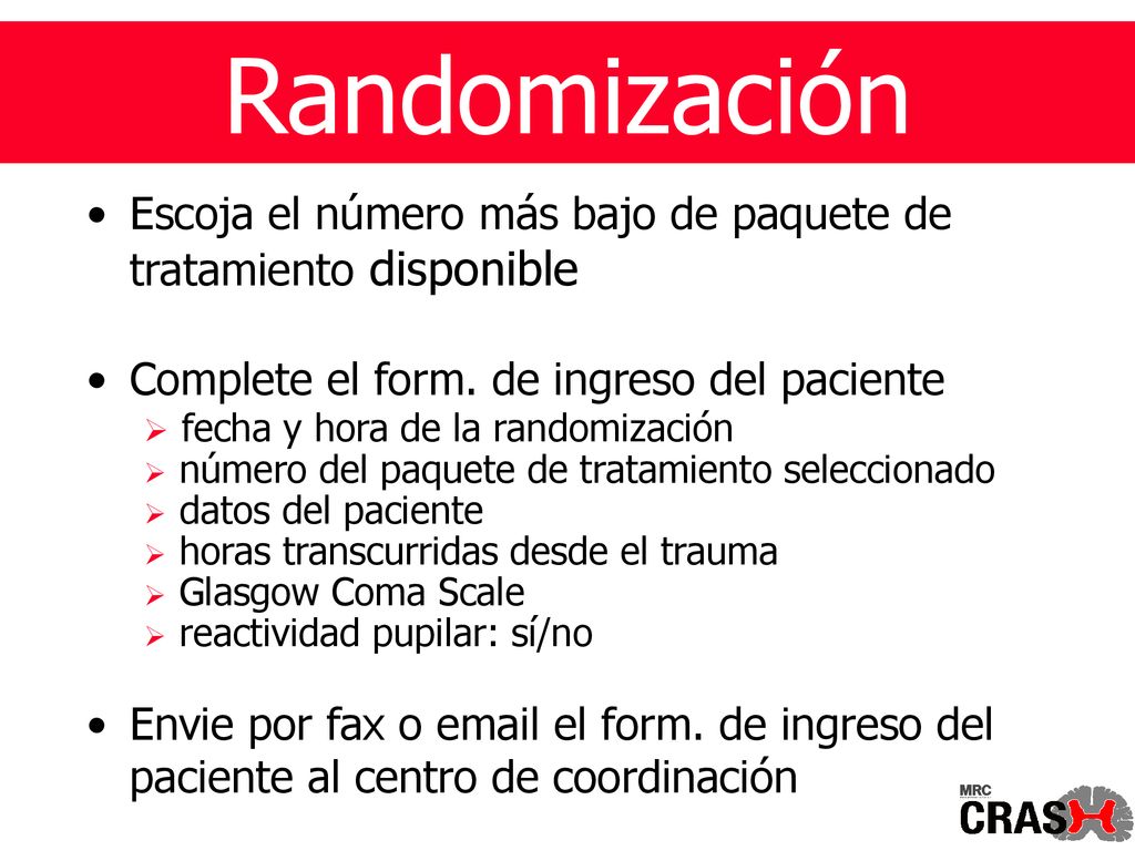 Randomización Escoja el número más bajo de paquete de tratamiento disponible. Complete el form. de ingreso del paciente.