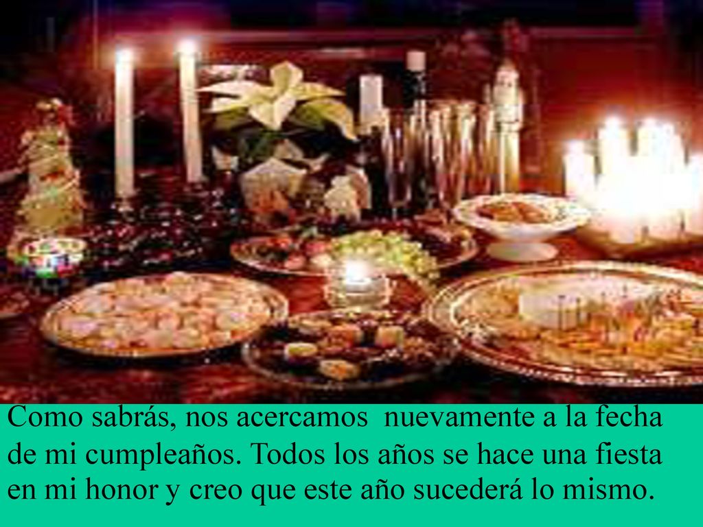 Como sabrás, nos acercamos nuevamente a la fecha de mi cumpleaños